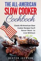 The All-American Lenta Libro Di Cucina Fornello: 120 Ricette All-American Lenta Che VI Piacera (All-American Slow Cooker Cookbook - Italian Edition) 1544936354 Book Cover