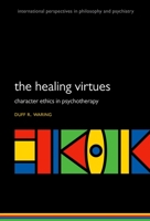 The Healing Virtues: Character Ethics in Psychotherapy 0199689148 Book Cover
