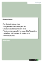 Zur Entwicklung des Fähigkeitsselbstkonzepts bei Grundschulkindern mit dem Förderschwerpunkt Lernen. Ein Vergleich zwischen inklusiven Schulen und Förderschulen 3346706974 Book Cover