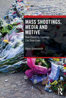 Mass Shootings, Media and Motive: How changing coverage can save lives 1032874295 Book Cover