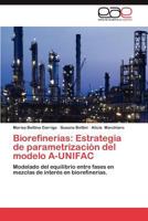 Biorefinerías: Estrategia de parametrización del modelo A-UNIFAC: Modelado del equilibrio entre fases en mezclas de interés en biorefinerías. 3659024589 Book Cover