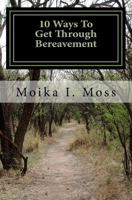 10 Ways To Get Through Bereavement: From Our Hearts To Yours 1985209438 Book Cover