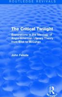 The critical twilight: Explorations in the ideology of Anglo-American literary theory from Eliot to McLuhan (The International library of phenomenology and moral sciences) 1138794503 Book Cover