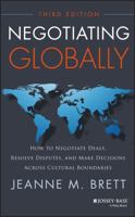 Negotiating Globally: How to Negotiate Deals, Resolve Disputes, and Make Decisions Across Cultural Boundaries 1118602617 Book Cover