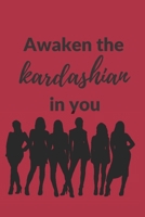 Awaken the Kardashian in you: A 120 pages Journal and Diary to pen down your thoughts while taking over the World 1674234627 Book Cover
