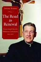 The Road to Renewal: Victor Joseph Reed and Oklahoma Catholicism, 1905-1971 0813215072 Book Cover