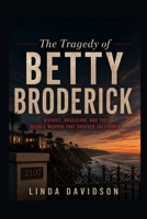 The Tragedy of Betty Broderick: Divorce, Obsession, and the Double Murder That Shocked California B0GZWMM8M7 Book Cover