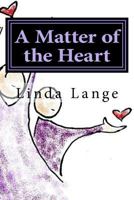 A Matter of the Heart: ...the Journey Out of Anxiety, Stress, and Fear 1544299869 Book Cover
