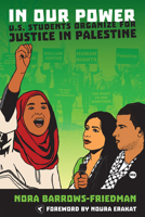 In Our Power: U.S. Students Organize for Justice in Palestine 1935982419 Book Cover