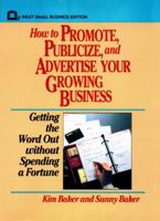 How to Promote, Publicize, and Advertise Your Growing Business: Getting the Word Out Without Spending a Fortune 0471551937 Book Cover