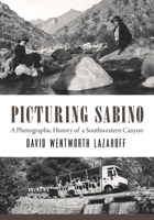 Picturing Sabino: A Photographic History of a Southwestern Canyon 0816547661 Book Cover
