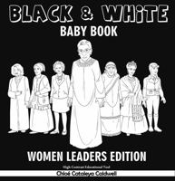 Black & White Baby Book - Women Leaders Edition Board Book 173646342X Book Cover