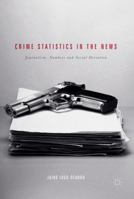 Crime Statistics in the News: Journalism, Numbers and Social Deviation 113739840X Book Cover