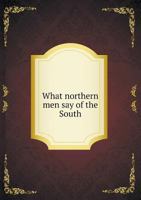 What Northern Men Say of the South 5518717555 Book Cover