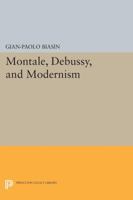 Montale, Debussy, and Modernism (Princeton Essays on the Arts) 0691608164 Book Cover