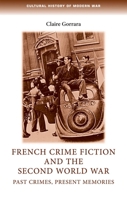 French Crime Fiction and the Second World War: Past Crimes, Present Memories 0719095492 Book Cover