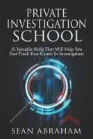 Private Investigator School: 15 Valuable Skills That Will Help You Fast-Track Your Career In Investigation 1711924059 Book Cover