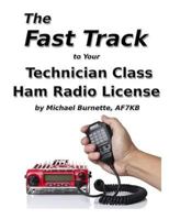 The Fast Track to Your Technician Class Ham Radio License: Covers All FCC Technician Class Exam Questions July 1, 2014 Until June 30, 2018 1986478858 Book Cover