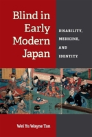 Blind in Early Modern Japan: Disability, Medicine, and Identity 0472055488 Book Cover
