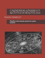 CALENDRIERS LUNAIRES ET RECETTES DE BEAUTÉS 2021: Planifiez votre beauté suivant les cycles lunaires B08Q6VGLRG Book Cover