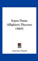 Sopra Dante Allighieri: Discorso (1865) 1145143016 Book Cover