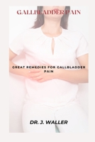 GALLBLADDER PAIN: GREAT REMEDIES FOR GALLBLADDER PAIN B0CW5XH2CK Book Cover