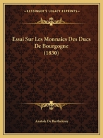Essai Sur Les Monnaies Des Ducs De Bourgogne (1830) 1120431522 Book Cover