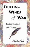 Shifting Winds of War: Indian Territory, 1861-1865 0788451790 Book Cover
