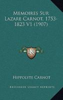 Memoires Sur Lazare Carnot, 1753-1823 V1 (1907) 1160186189 Book Cover