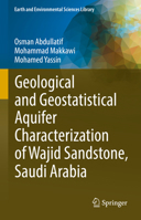 Geological and Geostatistical Aquifer Characterization of Wajid Sandstone, Saudi Arabia 3031121902 Book Cover