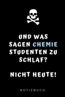 UND WAS SAGEN CHEMIE STUDENTEN ZU SCHLAF? NICHT HEUTE! NOTIZBUCH: A5 Studienplaner für Chemie Fans | Geschenk fuer Studenten | Semesterplaner | zum ... | Chemiker | Studium (German Edition) 1694310485 Book Cover