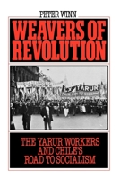 Weavers of Revolution: The Yarur Workers and Chile's Road to Socialism 0195045580 Book Cover