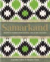 Samarkand: Recipes & Stories From Central Asia & the Caucasus 0857839772 Book Cover
