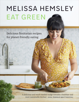 Eat Green: Everyday flexitarian recipes to shop smart, waste less and make a difference 1529105382 Book Cover