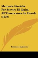 Memorie Storiche Per Servire Di Quita All'Osservatore In Fiesole (1839) 1160194041 Book Cover