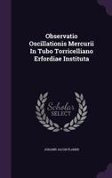 Observatio Oscillationis Mercurii In Tubo Torricelliano Erfordiae Instituta 1175310603 Book Cover