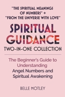 Spiritual Guidance Two-In-One Collection "The Spiritual Meanings of Numbers" + "From the Universe with Love": The Beginner's Guide to Understanding Angel Numbers and Spiritual Awakening B0BJ4RVFZQ Book Cover