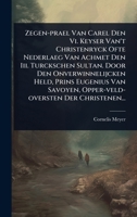 Zegen-prael Van Carel Den Vi. Keyser Van't Christenryck Ofte Nederlaeg Van Achmet Den Iii. Turckschen Sultan. Door Den Onverwinnelijcken Held, Prins ... Der Christenen... (Dutch Edition) 1024935159 Book Cover