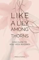 Like a Lily Among Thorns: Girls Guide to Holy Week Readings 0648575470 Book Cover