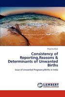 Consistency of Reporting, Reasons & Determinants of Unwanted Births 3659125873 Book Cover