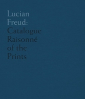 Lucian Freud: Catalogue Raisonne of the Prints 1916347452 Book Cover
