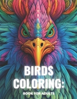Birds Coloring Book For Adults: Featuring 50 Most Beautiful Birds Scenes B0C52773V5 Book Cover