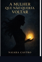 A mulher que não queria voltar (Portuguese Edition) B0GQX9BBQJ Book Cover