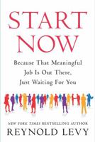 Start Now: Because That Meaningful Job Is Out There, Just Waiting for You 0795353421 Book Cover