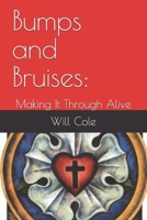 Bumps and Bruises: : Making It Through Alive 154952755X Book Cover