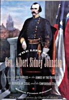 The Life of General Albert Sidney Johnston: Embracing His Services in the Armies of the United States, the Republic of Texas, and the Confederate States 0306807912 Book Cover