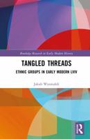 Tangled Threads: Ethnic Groups in Early Modern Lviv (Routledge Research in Early Modern History) 1041106858 Book Cover