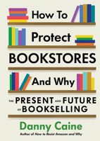 How to Protect Bookstores and Why: The Present and Future of Bookselling 1648411630 Book Cover