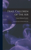 Frail Children Of The Air: Excursions Into The World Of Butterflies 1015809197 Book Cover