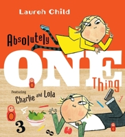 Absolutely One Thing (Charlie and Lola) 1536200387 Book Cover